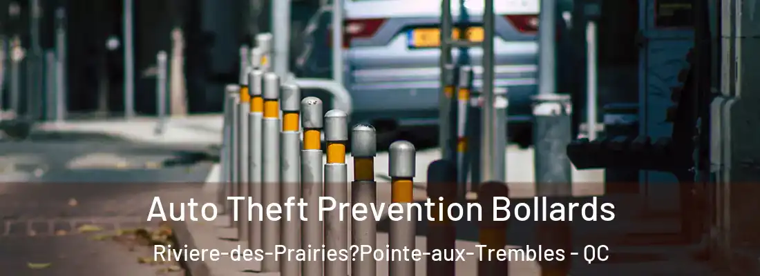  Auto Theft Prevention Bollards Riviere-des-Prairies?Pointe-aux-Trembles - QC