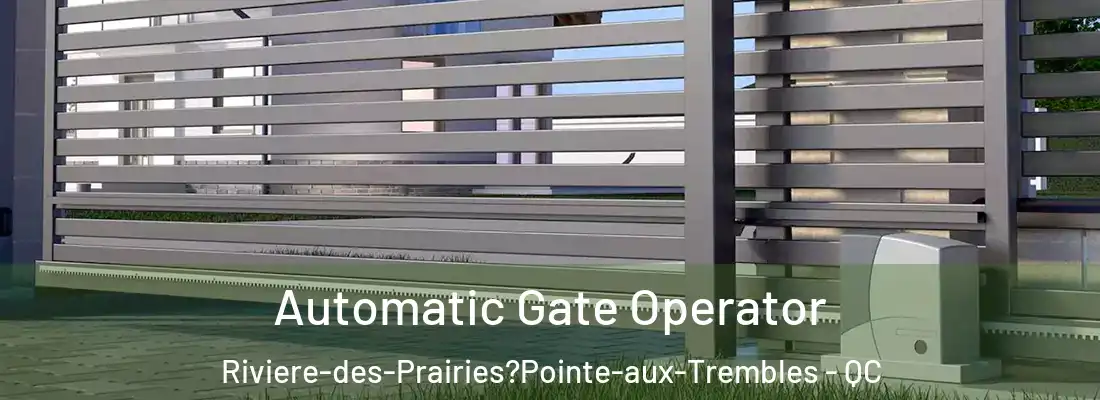  Automatic Gate Operator Riviere-des-Prairies?Pointe-aux-Trembles - QC