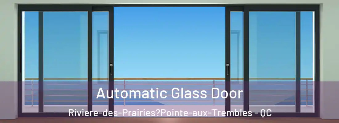  Automatic Glass Door Riviere-des-Prairies?Pointe-aux-Trembles - QC