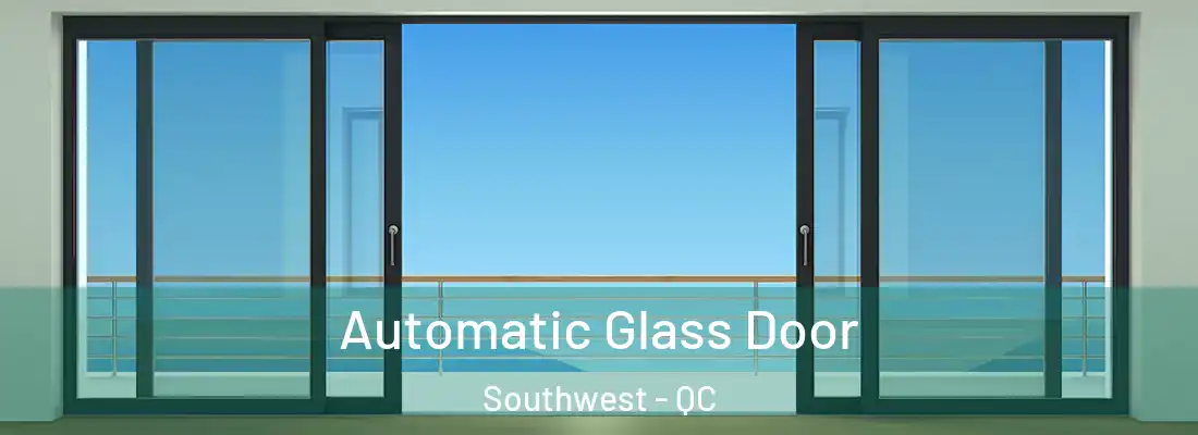  Automatic Glass Door Southwest - QC