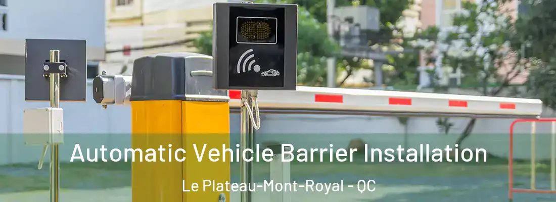  Automatic Vehicle Barrier Installation Le Plateau-Mont-Royal - QC