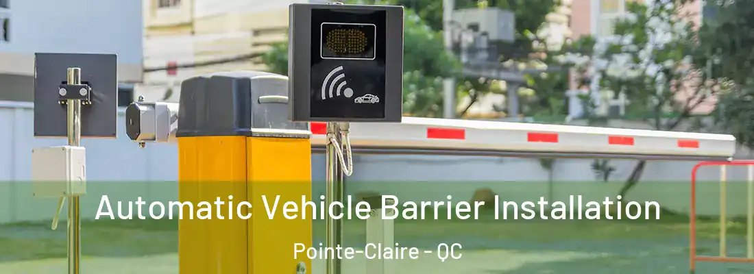  Automatic Vehicle Barrier Installation Pointe-Claire - QC