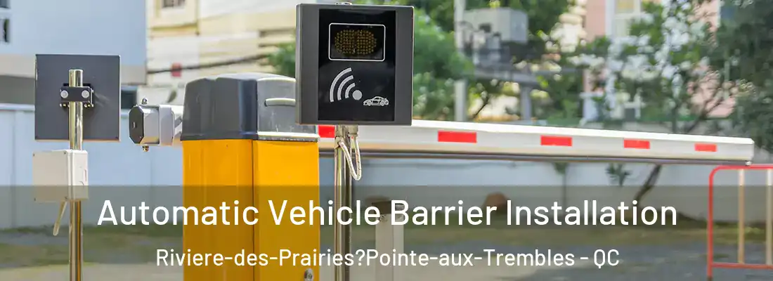 Automatic Vehicle Barrier Installation Riviere-des-Prairies?Pointe-aux-Trembles - QC