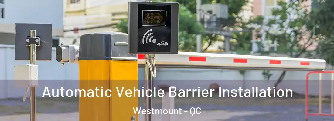  Automatic Vehicle Barrier Installation Westmount - QC