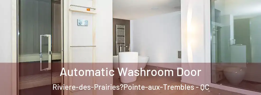  Automatic Washroom Door Riviere-des-Prairies?Pointe-aux-Trembles - QC