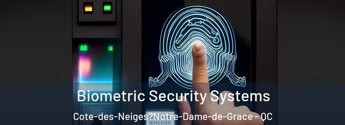  Biometric Security Systems Cote-des-Neiges?Notre-Dame-de-Grace - QC