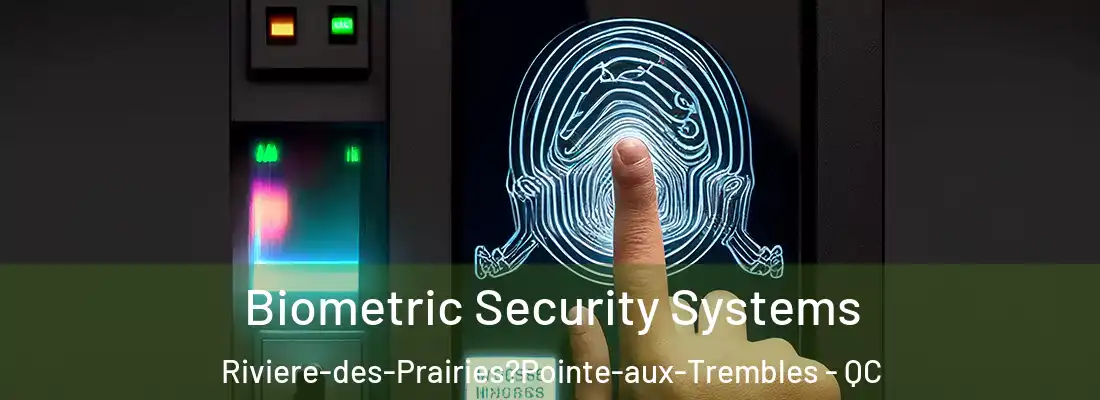  Biometric Security Systems Riviere-des-Prairies?Pointe-aux-Trembles - QC