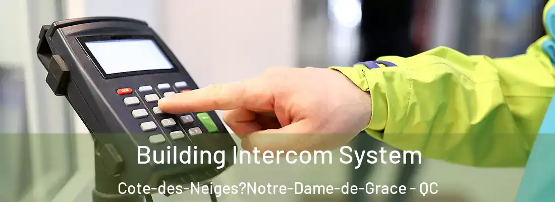  Building Intercom System Cote-des-Neiges?Notre-Dame-de-Grace - QC