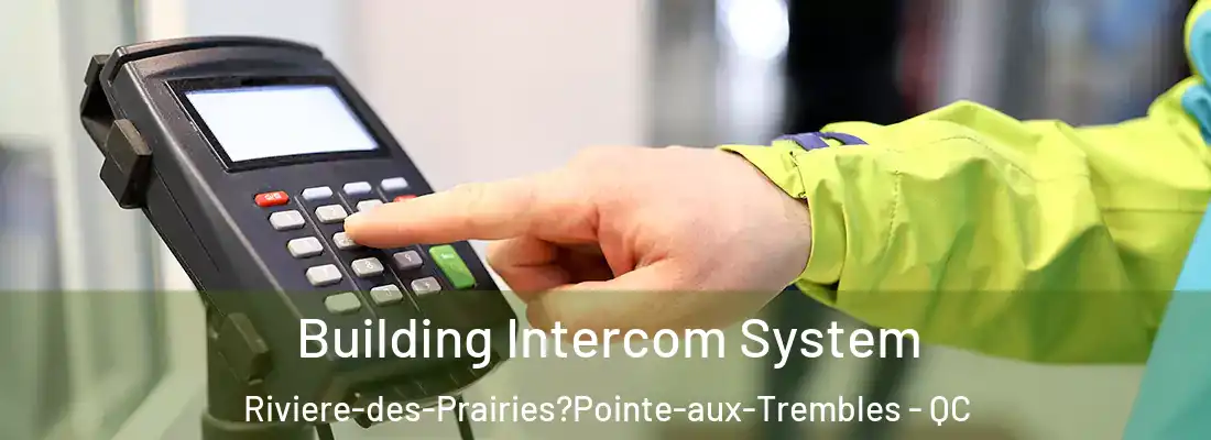  Building Intercom System Riviere-des-Prairies?Pointe-aux-Trembles - QC