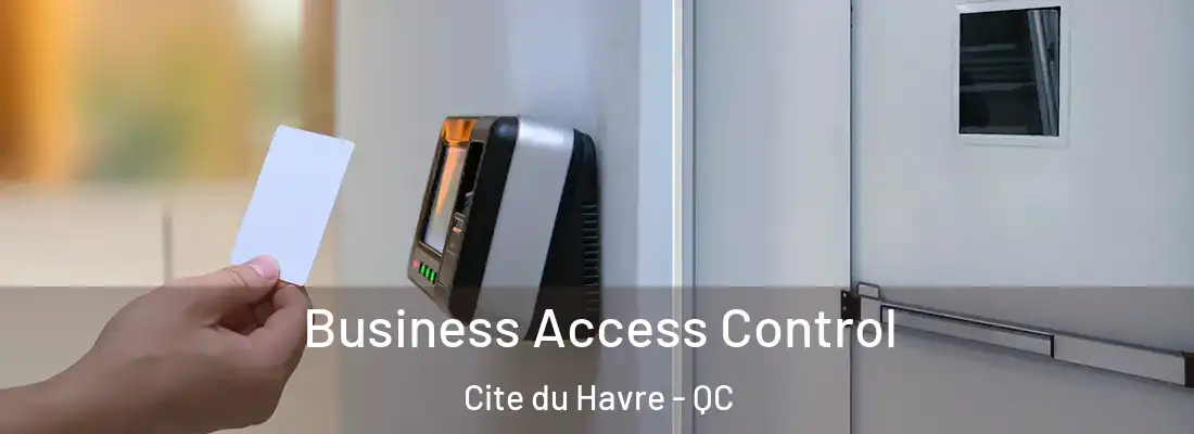  Business Access Control Cite du Havre - QC