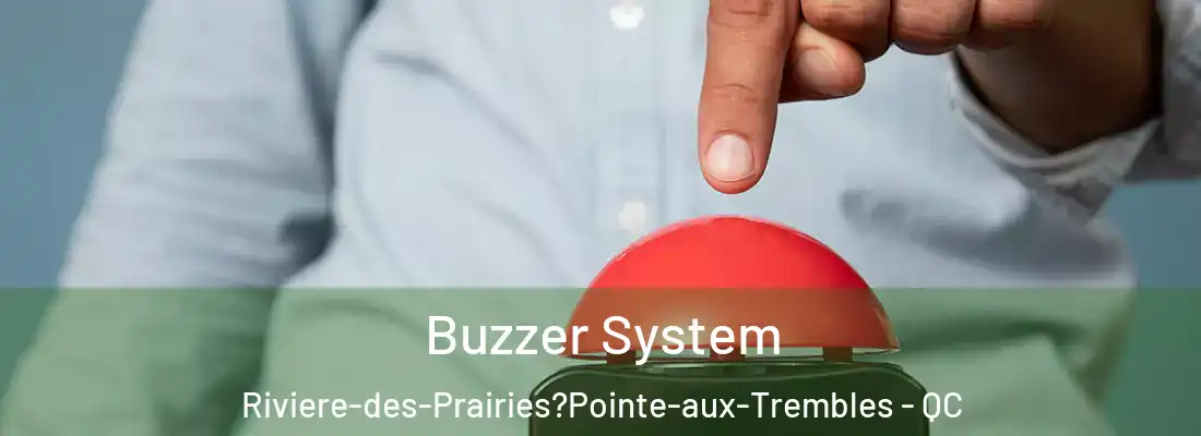  Buzzer System Riviere-des-Prairies?Pointe-aux-Trembles - QC
