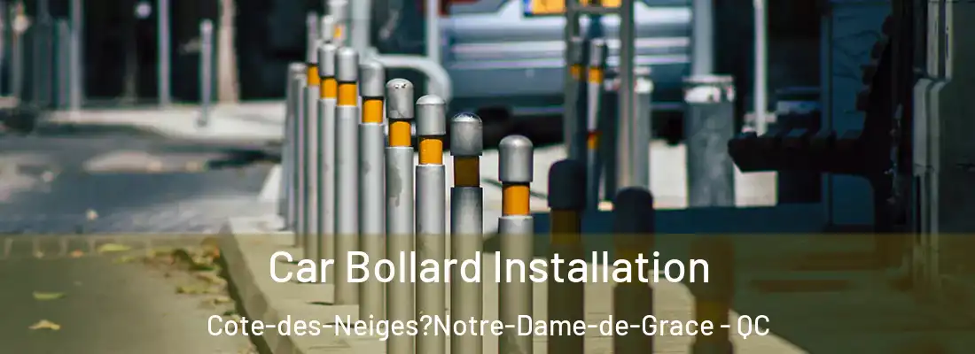  Car Bollard Installation Cote-des-Neiges?Notre-Dame-de-Grace - QC