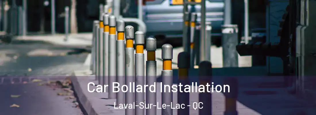  Car Bollard Installation Laval-Sur-Le-Lac - QC