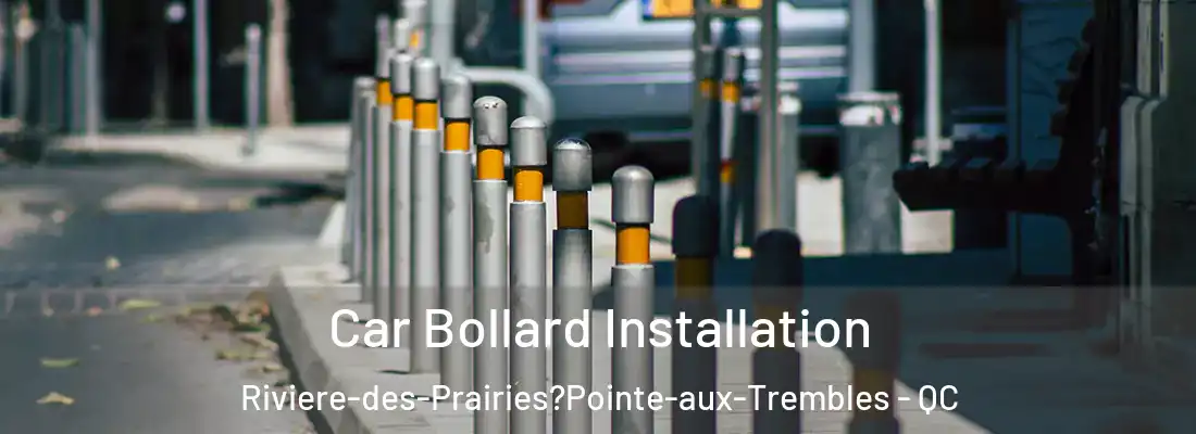  Car Bollard Installation Riviere-des-Prairies?Pointe-aux-Trembles - QC