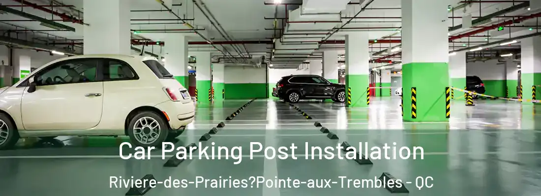  Car Parking Post Installation Riviere-des-Prairies?Pointe-aux-Trembles - QC