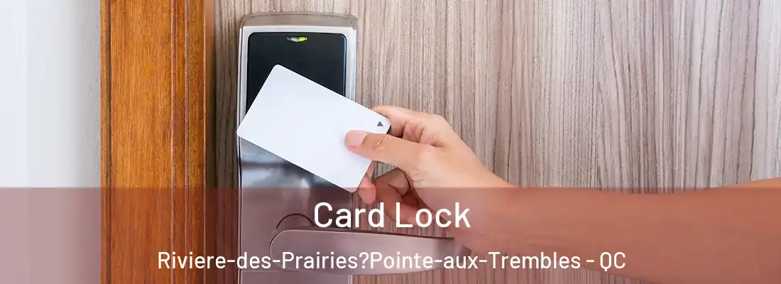  Card Lock Riviere-des-Prairies?Pointe-aux-Trembles - QC