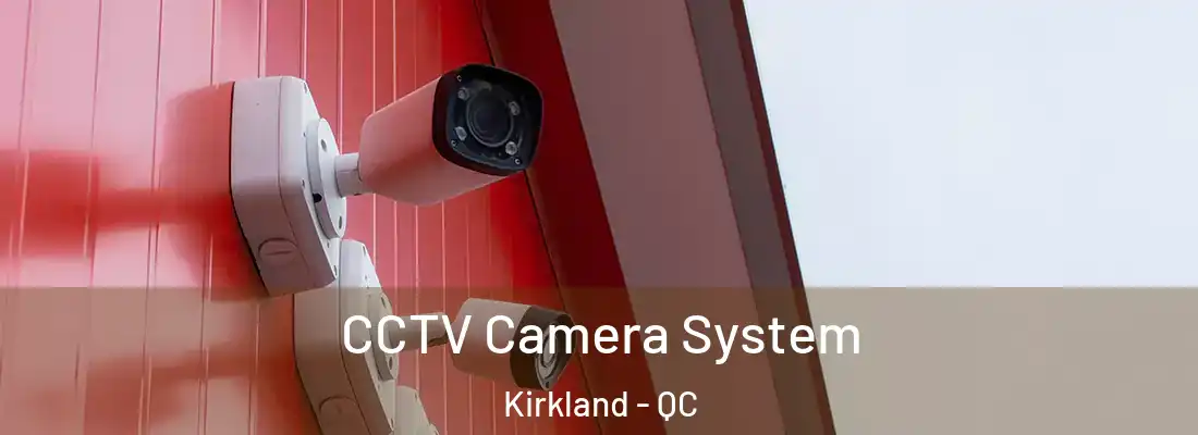  CCTV Camera System Kirkland - QC