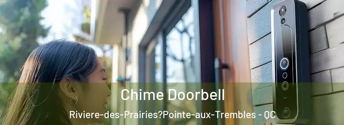  Chime Doorbell Riviere-des-Prairies?Pointe-aux-Trembles - QC