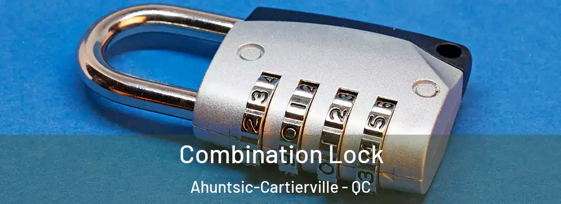  Combination Lock Ahuntsic-Cartierville - QC