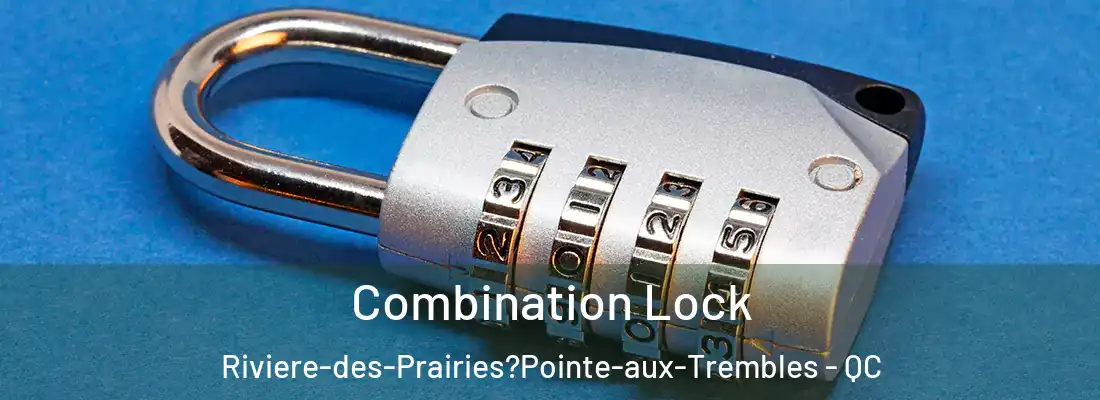  Combination Lock Riviere-des-Prairies?Pointe-aux-Trembles - QC