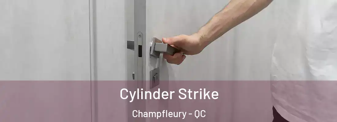  Cylinder Strike Champfleury - QC