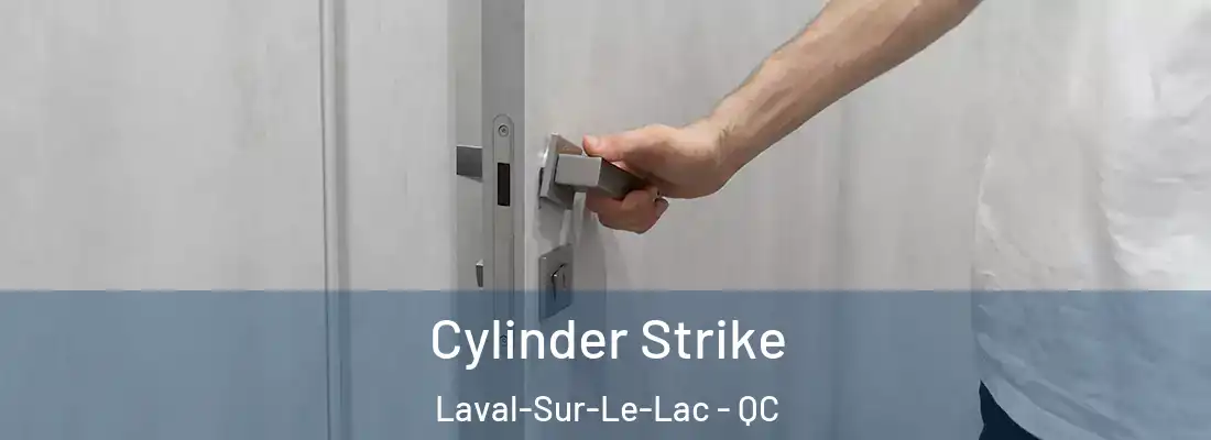  Cylinder Strike Laval-Sur-Le-Lac - QC