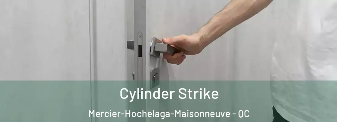  Cylinder Strike Mercier-Hochelaga-Maisonneuve - QC