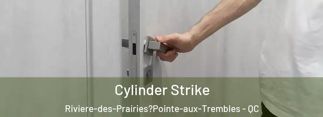  Cylinder Strike Riviere-des-Prairies?Pointe-aux-Trembles - QC