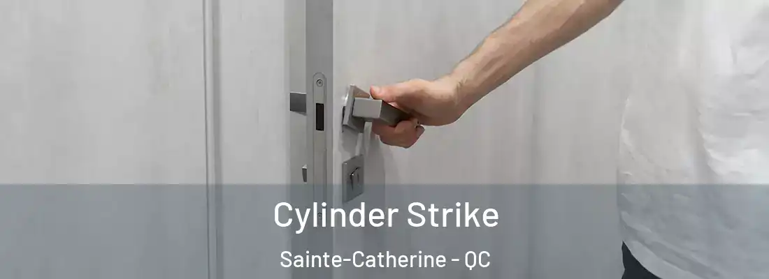  Cylinder Strike Sainte-Catherine - QC