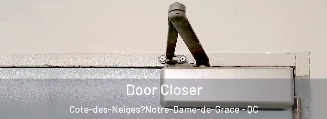  Door Closer Cote-des-Neiges?Notre-Dame-de-Grace - QC