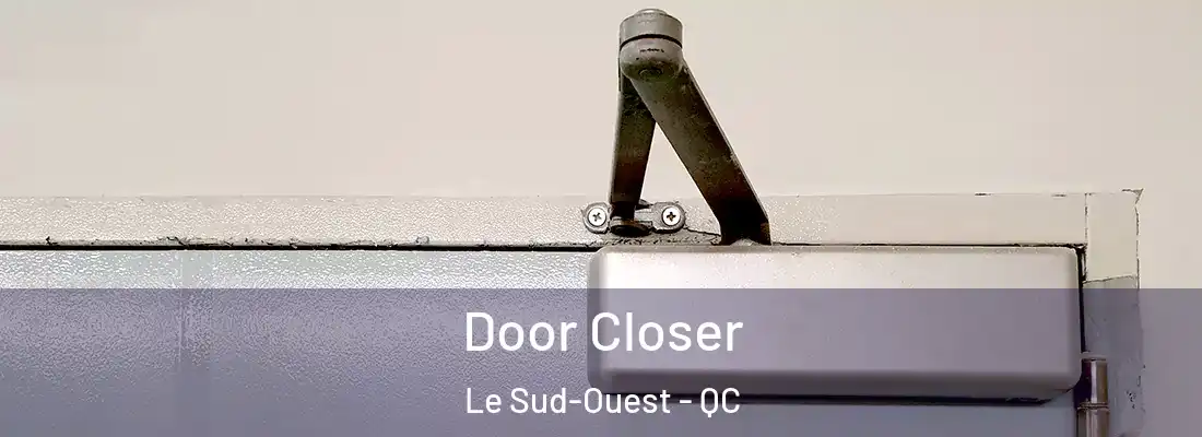  Door Closer Le Sud-Ouest - QC