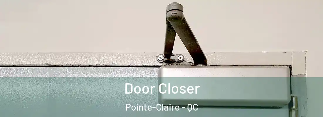  Door Closer Pointe-Claire - QC