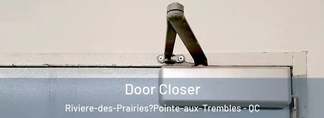  Door Closer Riviere-des-Prairies?Pointe-aux-Trembles - QC