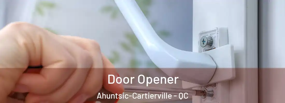 Door Opener Ahuntsic-Cartierville - QC