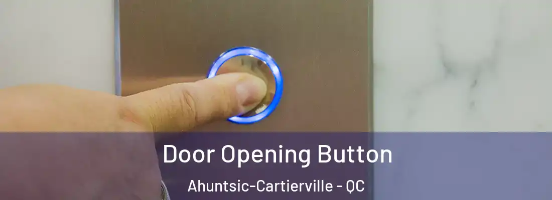  Door Opening Button Ahuntsic-Cartierville - QC