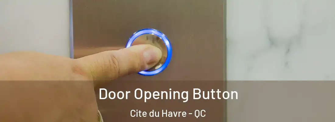  Door Opening Button Cite du Havre - QC