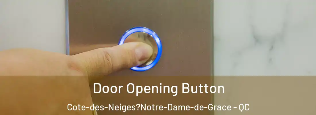  Door Opening Button Cote-des-Neiges?Notre-Dame-de-Grace - QC