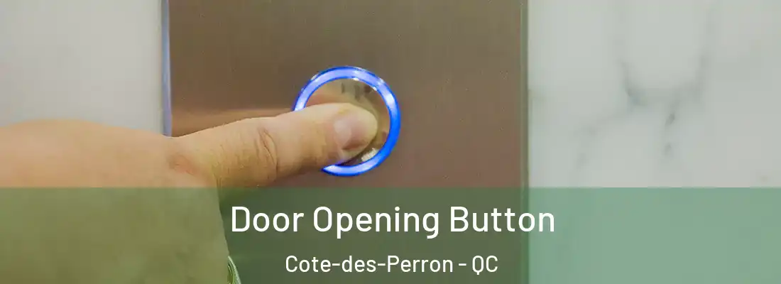  Door Opening Button Cote-des-Perron - QC
