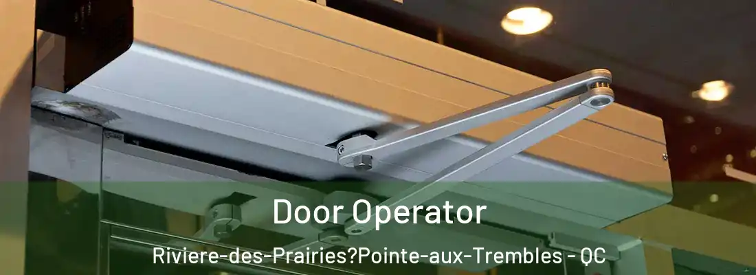  Door Operator Riviere-des-Prairies?Pointe-aux-Trembles - QC