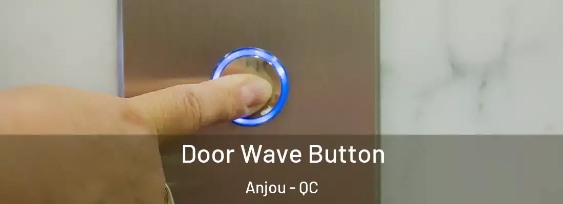  Door Wave Button Anjou - QC