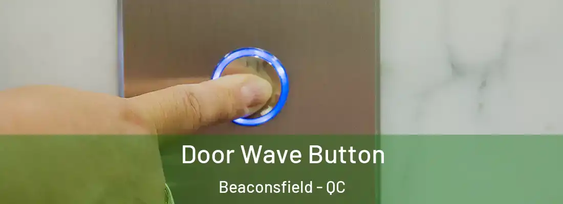  Door Wave Button Beaconsfield - QC