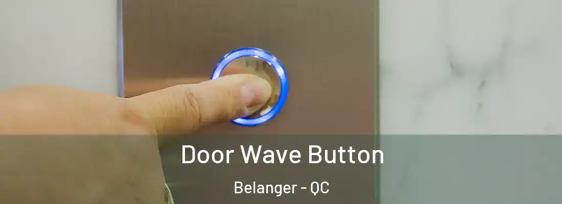  Door Wave Button Belanger - QC