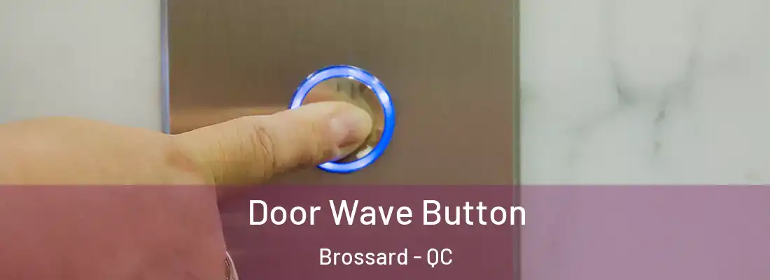  Door Wave Button Brossard - QC