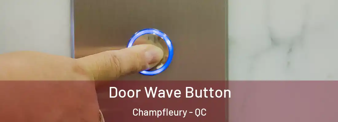  Door Wave Button Champfleury - QC