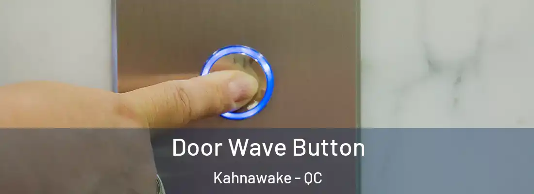  Door Wave Button Kahnawake - QC