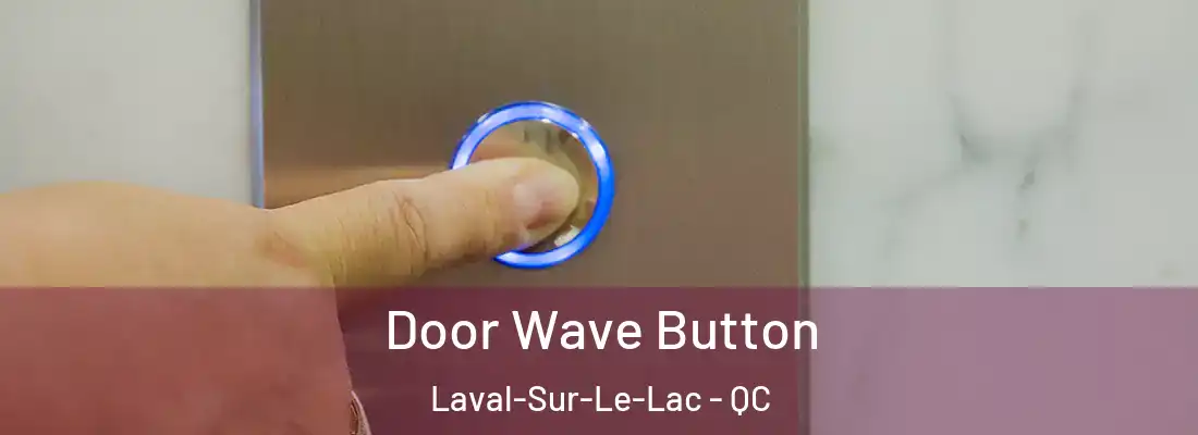  Door Wave Button Laval-Sur-Le-Lac - QC