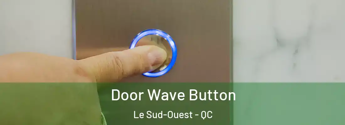  Door Wave Button Le Sud-Ouest - QC