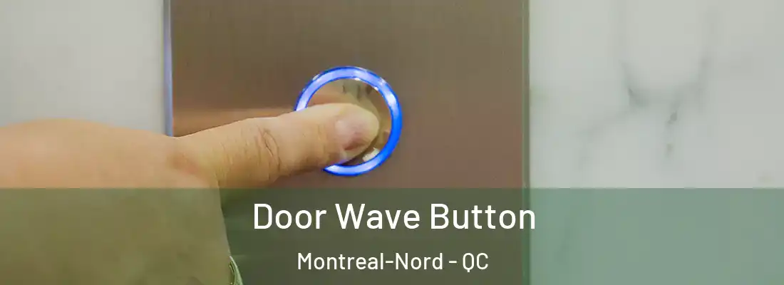  Door Wave Button Montreal-Nord - QC
