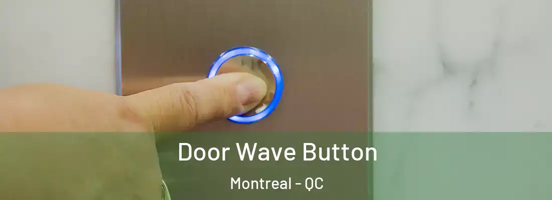  Door Wave Button Montreal - QC