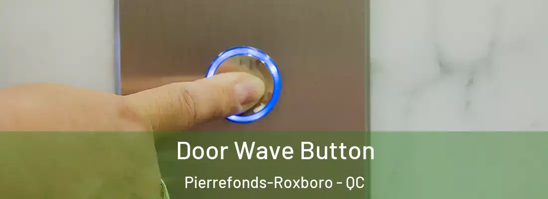  Door Wave Button Pierrefonds-Roxboro - QC
